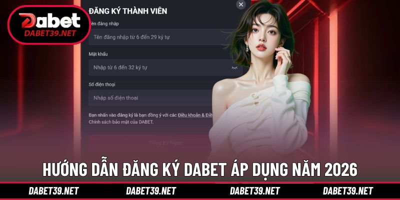 Cách đăng ký DABET cho khách hàng muốn gia nhập