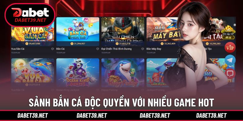 Sảnh bắn cá độc quyền với nhiều game hot
